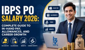 IBPS PO Salary 2026 Complete Guide to In-Hand Pay, Allowances, and Career Growth