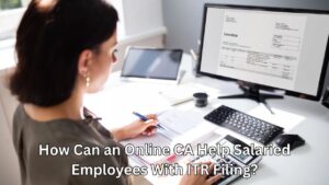 How Can an Online CA Help Salaried Employees With ITR Filing?