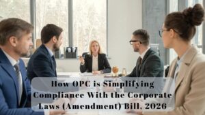 How OPC is Simplifying Compliance With the Corporate Laws (Amendment) Bill, 2026