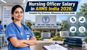 Nursing Officer Salary in AIIMS India 2026 Complete Pay Structure, Allowances and Career Guide
