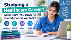 Studying a Healthcare Career? Make Sure You Have All the Education You Need